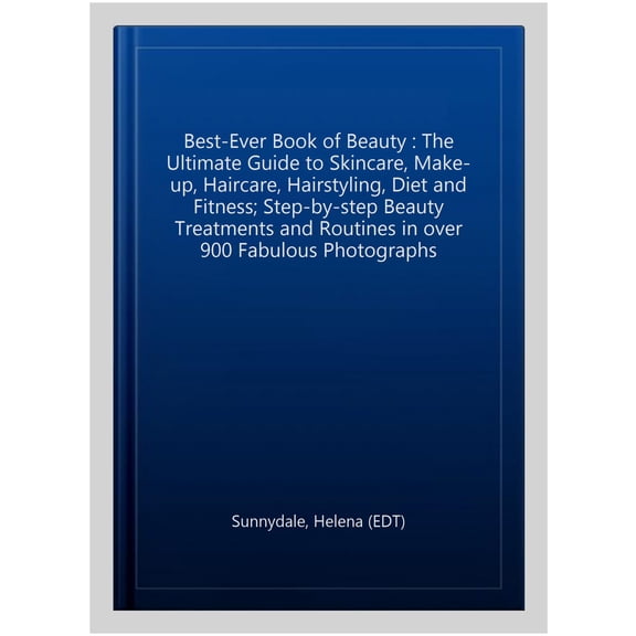 Pre-Owned The Best-Ever Book of Beauty: The Ultimate Guide to Skincare, Makeup, Haircare, Hairstyling, Diet and Fitness: Step-By-Step Beauty Treatments and Rout (Paperback) 184477953X 9781844779536