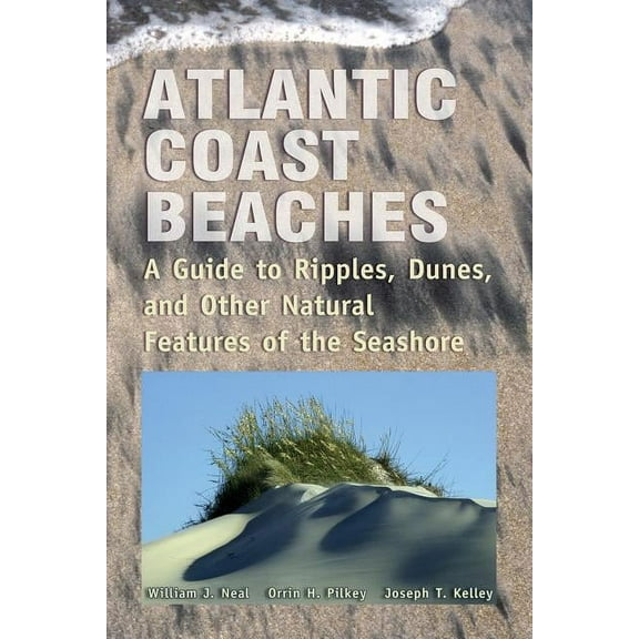 Atlantic Coast Beaches: A Guide to Ripples, Dunes, and Other Natural Features of the Seashore, (Paperback)