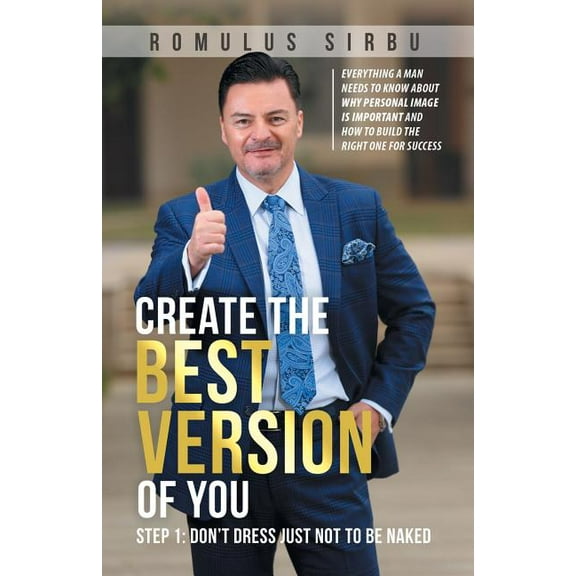 Create the Best Version of You: Step 1: Don't Dress Just Not to Be Naked, (Paperback)