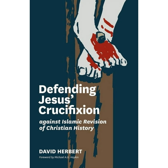 Defending Jesus' Crucifixion against Islamic Revision of Christian History, (Paperback)