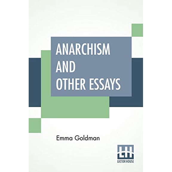 Anarchism And Other Essays: With Biographic Sketch By Hippolyte Havel Paperback 9389821509 9789389821505 Emma Goldman