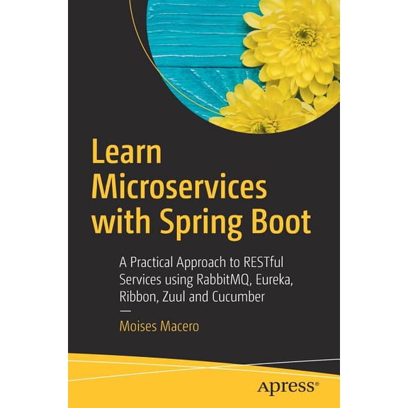 Learn Microservices with Spring Boot: A Practical Approach to Restful Services Using Rabbitmq, Eureka, Ribbon, Zuul and Cucumber (Paperback)