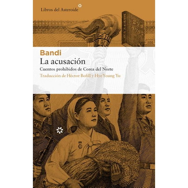 La acusación. Cuentos prohibidos de Corea del Norte Libros del Asteroide 9788417007072