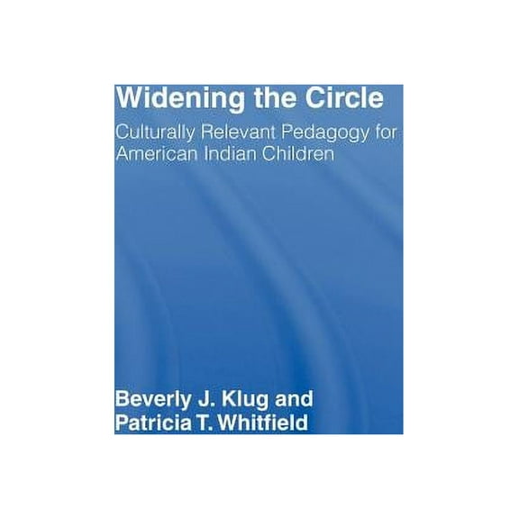 Widening the Circle: Culturally Relevant Pedagogy for American Indian Children, (Hardcover)