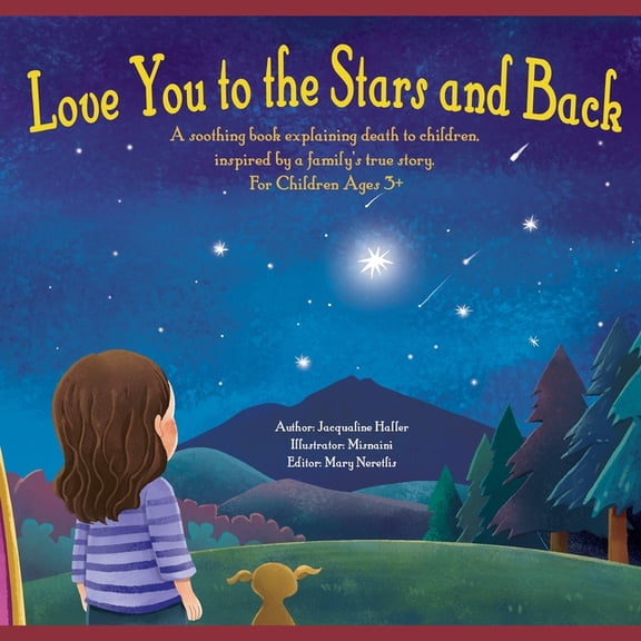 Love you to the Stars and Back: A soothing book explaining death to children, inspired by a family's true story., (Paperback)