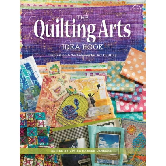 The Quilting Arts Idea Book : Inspiration & Techniques for Art Quilting (Paperback)