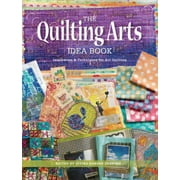 The Quilting Arts Idea Book : Inspiration & Techniques for Art Quilting (Paperback)