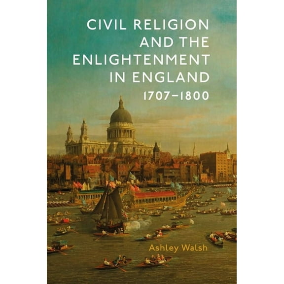 Civil Religion and the Enlightenment in England, 1707-1800, (Hardcover)