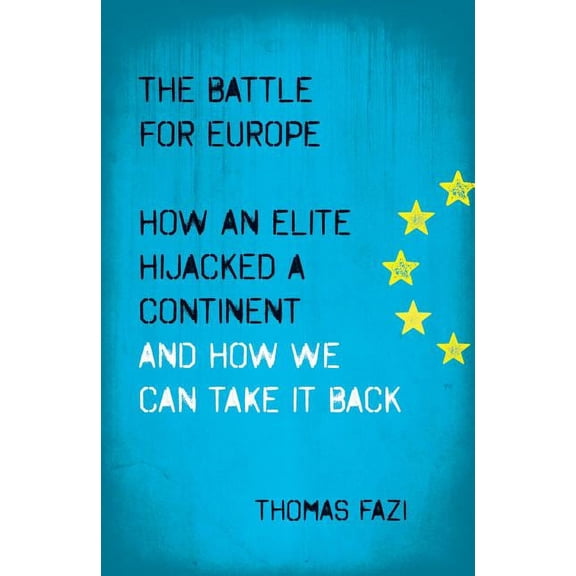 The Battle for Europe: How an Elite Hijacked a Continent - and How we Can Take it Back (Paperback)