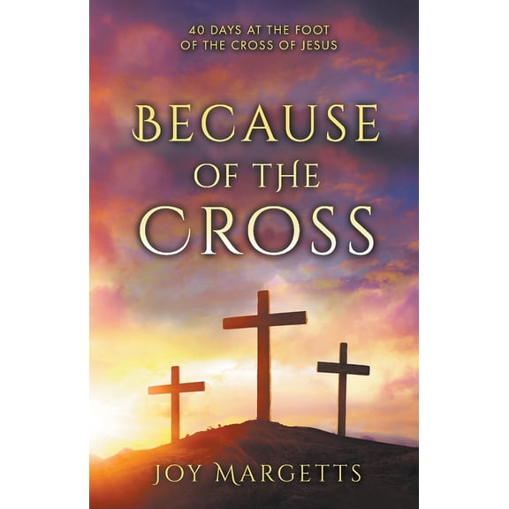 Because of the Cross: 40 days at the foot of the cross of Jesus, (Paperback)