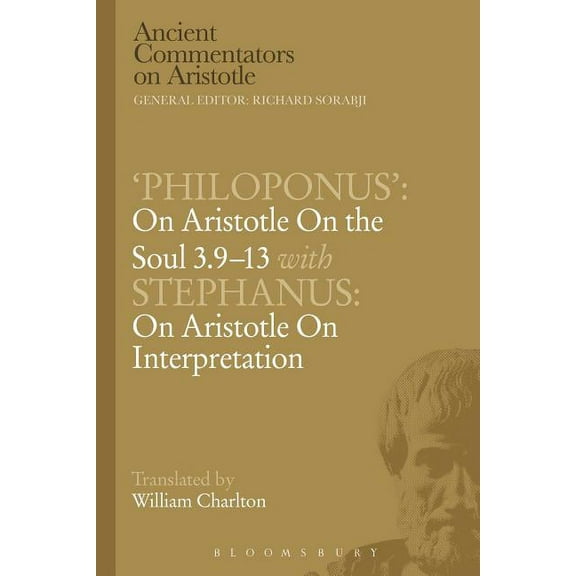 Ancient Commentators on Aristotle Philoponus': On Aristotle on the Soul 3.9-13 with Stephanus: On Aristotle on Interpretation, (Paperback)