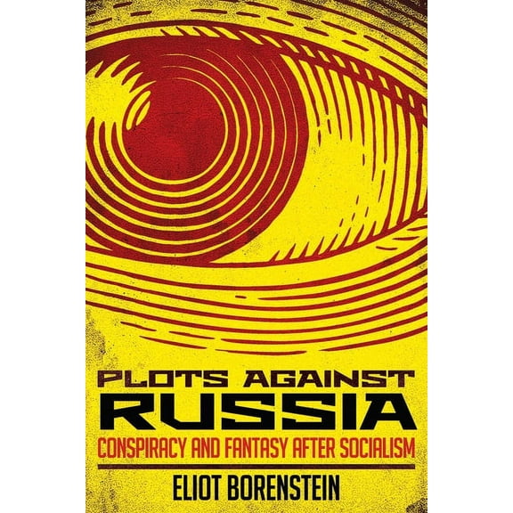 Plots Against Russia: Conspiracy and Fantasy After Socialism, (Hardcover)
