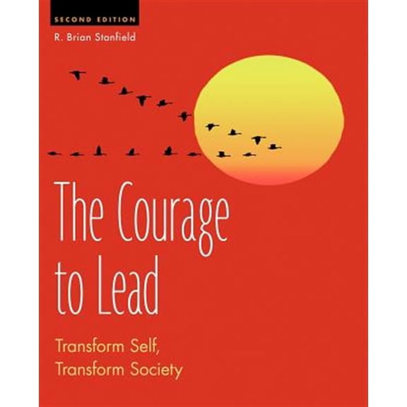 Pre-Owned The Courage to Lead: Transform Self, Transform Society -- R. Brian Stanfield