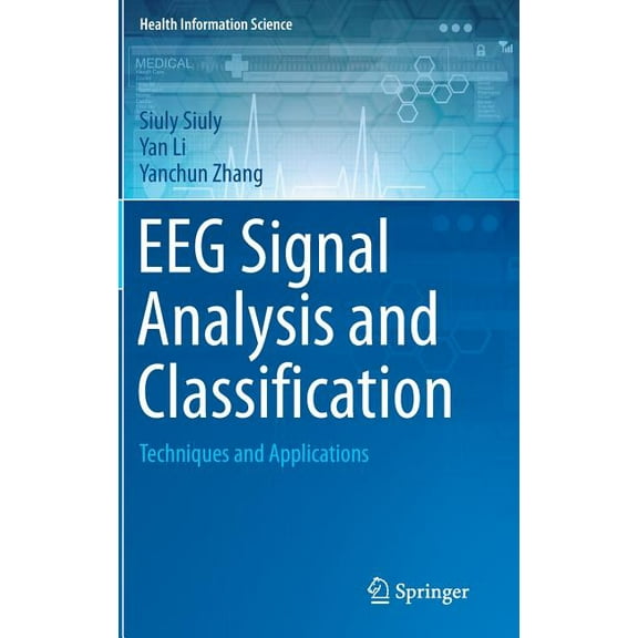 Health Information Science Eeg Signal Analysis and Classification: Techniques and Applications, (Hardcover)
