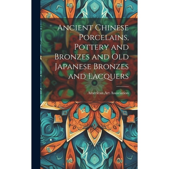 Ancient Chinese Porcelains, Pottery and Bronzes and Old Japanese Bronzes and Lacquers (Hardcover)
