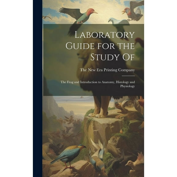Laboratory Guide for the Study Of : The Frog and Introduction to Anatomy, Histology and Physiology (Hardcover)