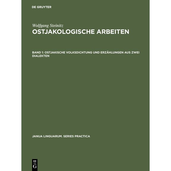 Janua Linguarum. Series Practica Ostjakologische Arbeiten, Band 1, Ostjakische Volksdichtung und ErzÃ¤hlungen aus zwei Dialekten, Book 254, (Hardcover)
