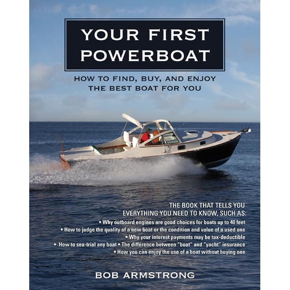 Your First Powerboat: How to Find, Buy, and Enjoy the Best Boat for You, (Paperback)