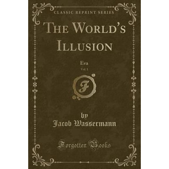 Pre-Owned The World's Illusion, Vol. 1: Eva (Classic Reprint) (Paperback) 1332812619 9781332812615