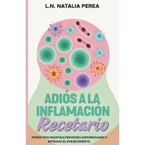 AdiÃ³s a la inflamaciÃ³n: El Recetario, (Paperback)