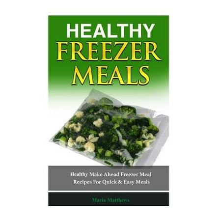 Healthy Freezer Meals : Healthy Make Ahead Freezer Meal Recipes for Quick Easy