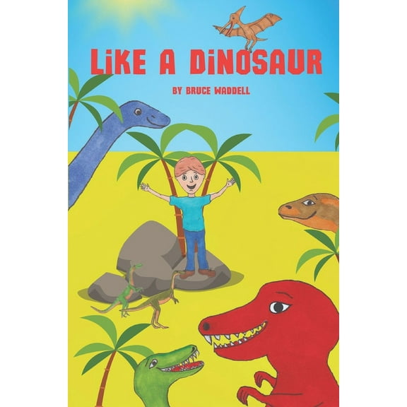 Like a Dinosaur (Paperback) by Bruce A Waddell