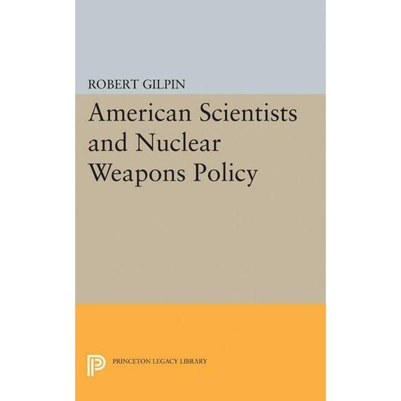 Princeton Legacy Library American Scientists and Nuclear Weapons Policy, Book 2064, (Paperback)