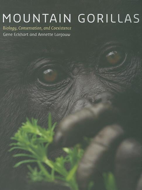 Mr Gene Eckhart; Dr Annette Lanjouw Mountain Gorillas : Biology, Conservation, and Coexistence (Hardcover)