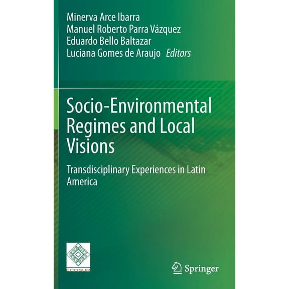 Socio-Environmental Regimes and Local Visions: Transdisciplinary Experiences in Latin America, (Hardcover)