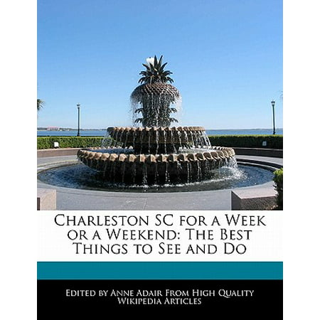 Charleston sc for a week or a weekend : the best things to see and do - paperback: (Best Things To See In Death Valley)