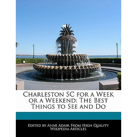 Charleston sc for a week or a weekend : the best things to see and do - paperback: (Best Things To Travel With)