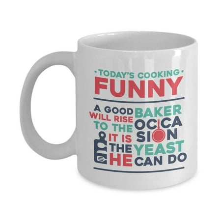 Today's Cooking Funny A Good Baker Will Rise To The Occasion It Is The Yeast He Can Do Coffee & Tea Gift Mug, Kitchen Items & Decorations, Bakery Stuffs & Souvenir For Baker Men &