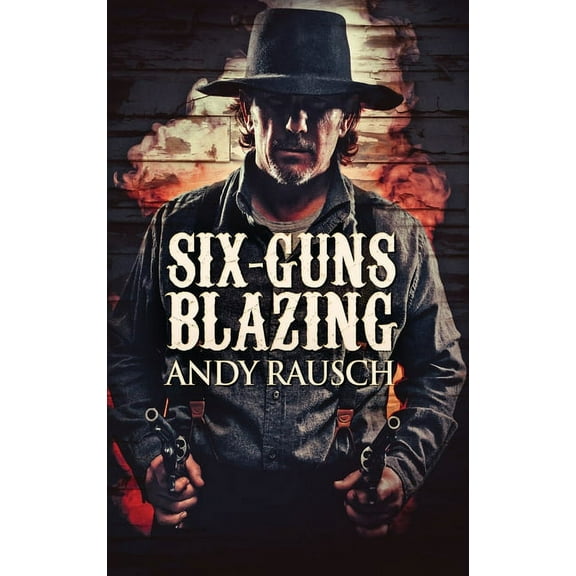 Six-Guns Blazing, (Hardcover)
