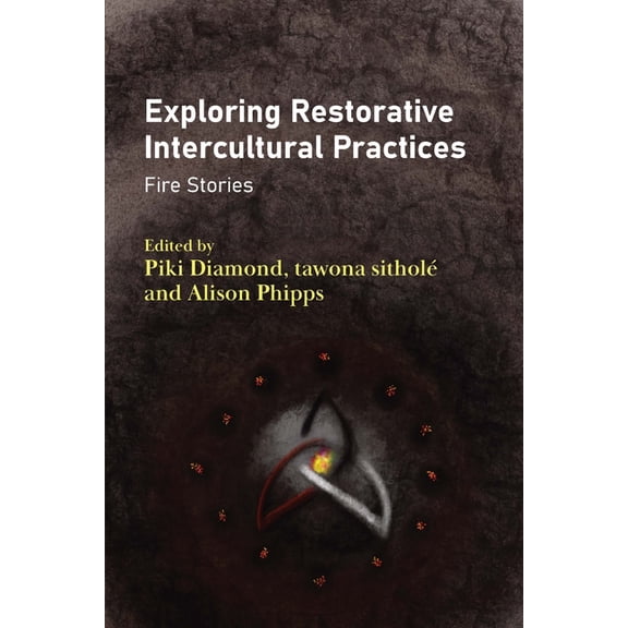 Exploring Restorative Intercultural Practices: Fire Stories, (Paperback)