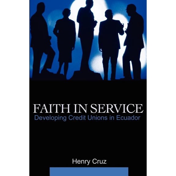 Faith in Service: Developing Credit Unions in Ecuador, (Paperback)