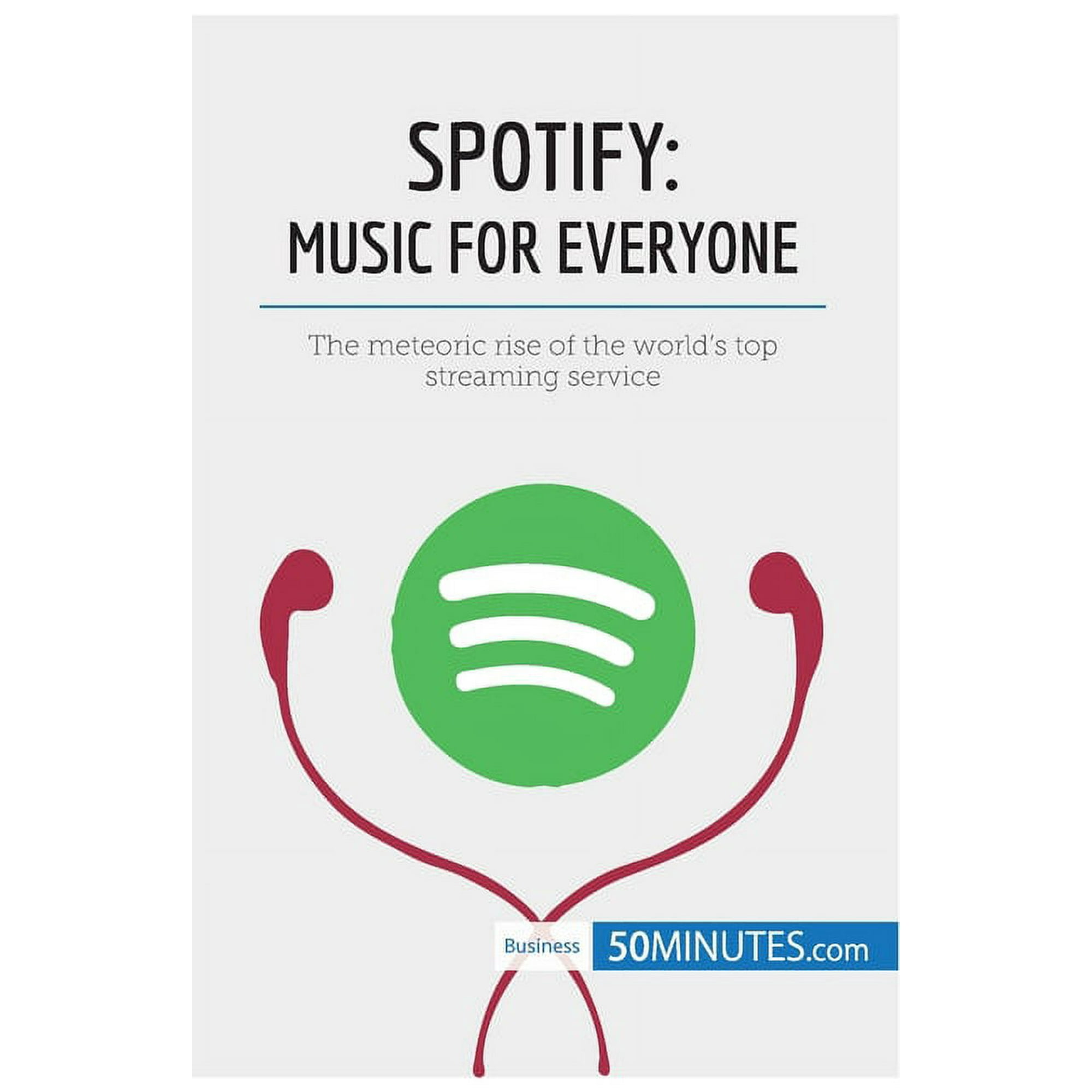 Spotify, Music for Everyone: The meteoric rise of the world's top streaming service, (Paperback)