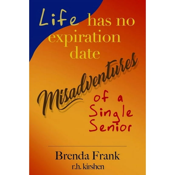 Life Has No Expiration Date - Misadventures of a Single Senior, (Paperback)