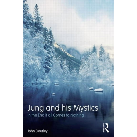 Jung and his Mystics: In the end it all comes to nothing, (Paperback)
