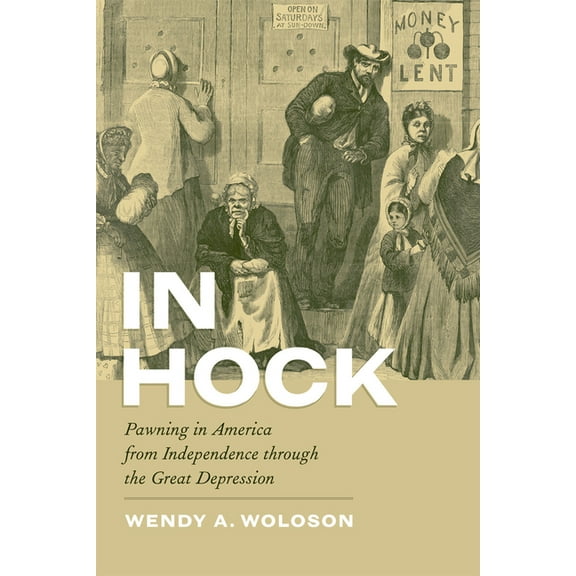 In Hock: Pawning in America from Independence Through the Great Depression, (Paperback)