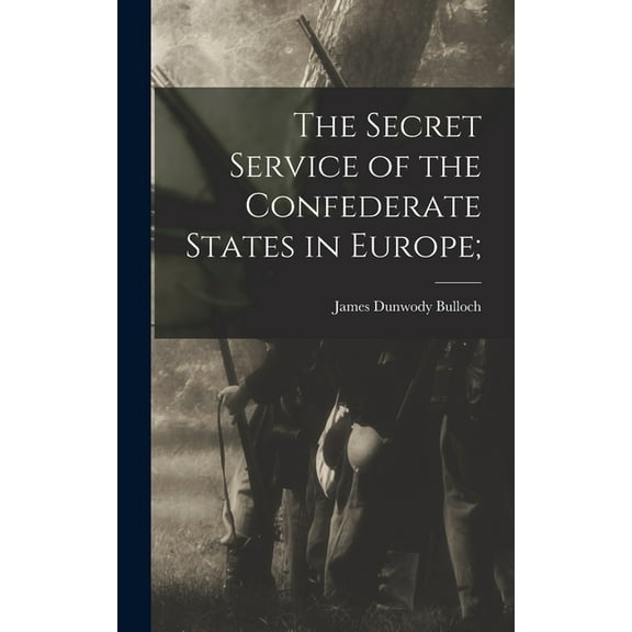 The Secret Service of the Confederate States in Europe; (Hardcover)