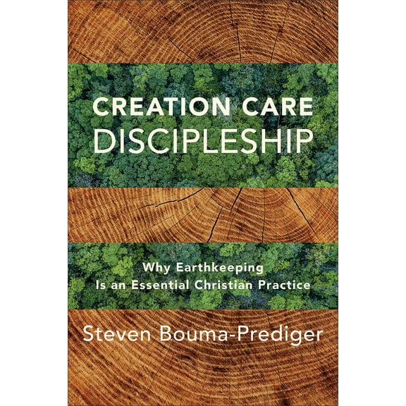 Creation Care Discipleship: Why Earthkeeping Is an Essential Christian Practice, (Paperback)