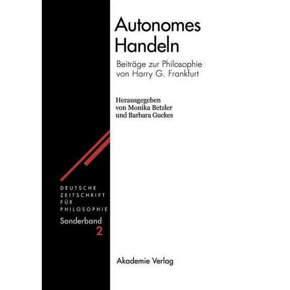 Deutsche Zeitschrift FÃ¼r Philosophie / S Autonomes Handeln: BeitrÃ¤ge Zur Philosophie Von Harry G. Frankfurt, Book 2, (Hardcover)