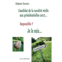 Candidat de la ruralité réelle aux présidentielles 2017... Impossible ? Je le suis... (Paperback)