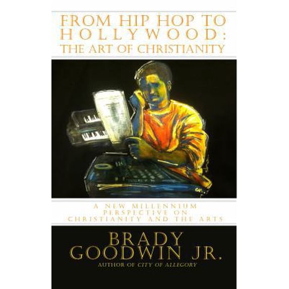 Pre-Owned From Hip Hop to Hollywood: The Art of Christianity: A new millennium perspective on Christianity and the Arts (The MORE-ality Series) (Paperback) 0988415518 9780988415515