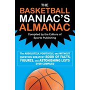 The Basketball Maniac's Almanac: The Absolutely, Positively, and Without Question Greatest Book of Fact, Figures, a, (Paperback)