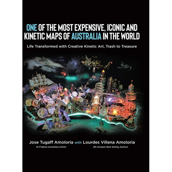 One of the Most Expensive, Iconic and Kinetic Maps of Australia in the World: Life Transformed with Creative Kinetic Art, (Hardcover)