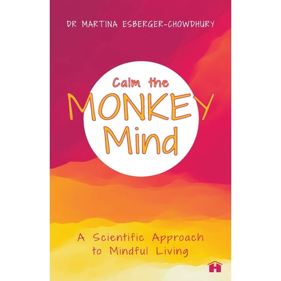 Calm the Monkey Mind: A Scientific Approach to Mindful Living, (Paperback)