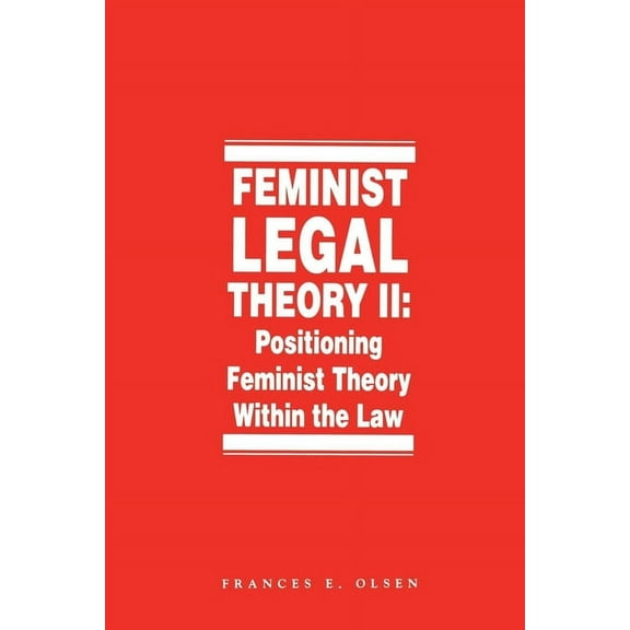 Law and Legal Feminist Legal Theory, Volume 2: Positioning Feminist Theory Within the Law, Book 30, (Paperback)