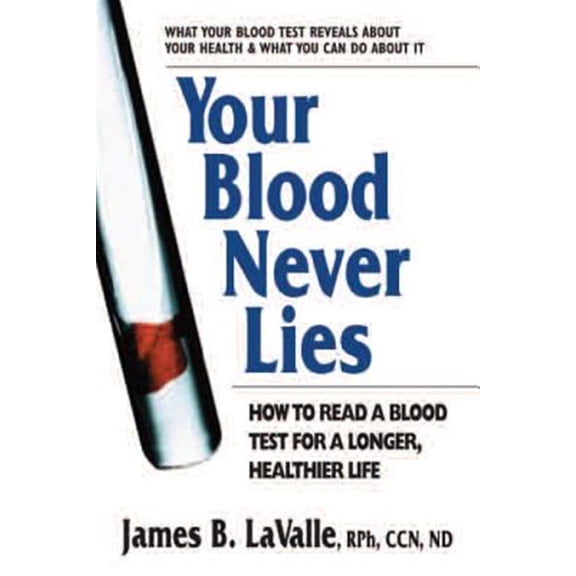 Pre-Owned Your Blood Never Lies: How to Read a Blood Test for a Longer, Healthier Life (Paperback) 0757003508 9780757003509