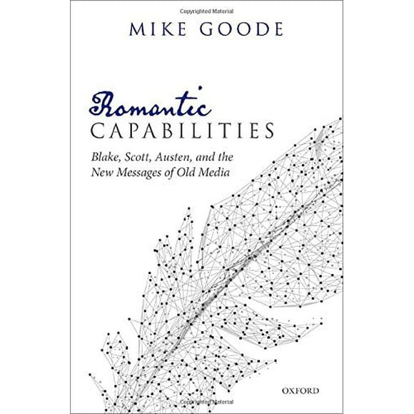 Romantic Capabilities: Blake, Scott, Austen, and the New Messages of Old Media